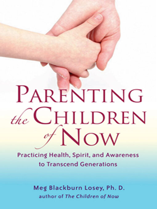 Title details for Parenting the Children of Now by Meg Blackburn Losey - Available